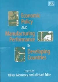 Economic Policy and Manufacturing Performance in Developing Countries