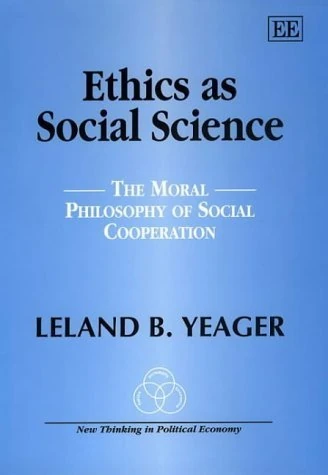 Ethics as Social Science: The Moral Philosophy of Social Cooperation (New Thinking in Political Economy series)