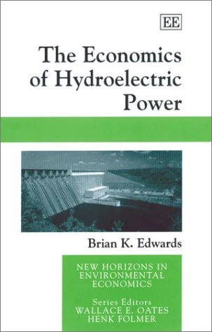 The Economics of Hydroelectric Power (New Horizons in Environmental Economics series)