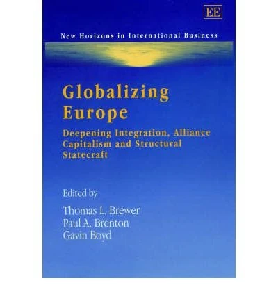 Globalizing Europe: Deepening Integration, Alliance Capitalism and Structural Statecraft (New Horizons in International Business series)