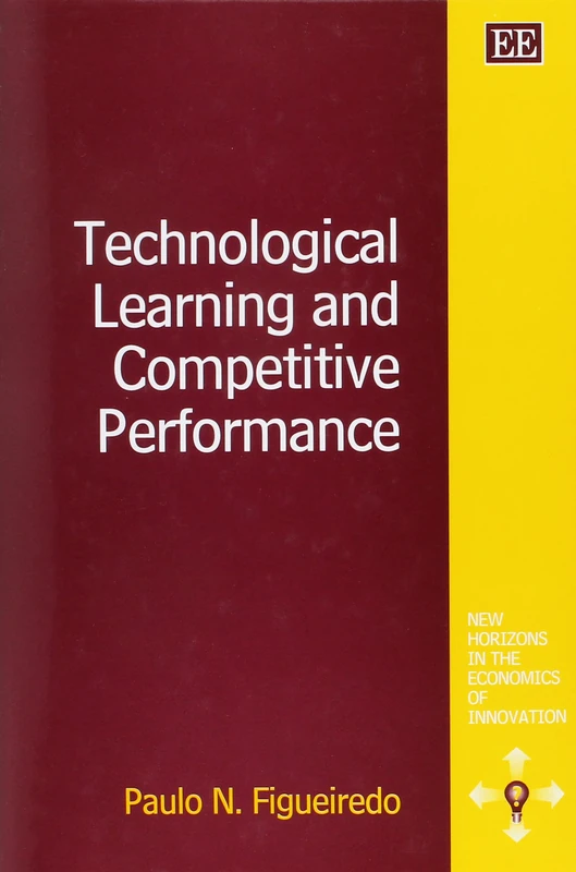 Technological Learning and Competitive Performance (New Horizons in the Economics of Innovation series)