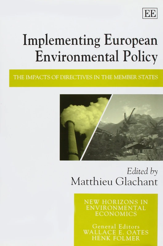 Implementing European Environmental Policy: The Impacts of Directives in the Member States (New Horizons in Environmental Economics series)