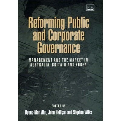 Reforming Public and Corporate Governance: Management and the Market in Australia, Britain and Korea