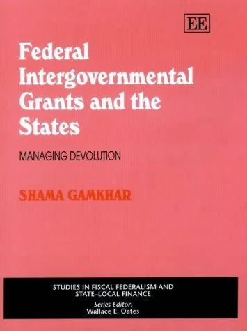 Federal Intergovernmental Grants and the States: Managing Devolution (Studies in Fiscal Federalism and State-local Finance series)