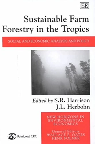 Sustainable Farm Forestry in the Tropics: Social and Economic Analysis and Policy (New Horizons in Environmental Economics series)