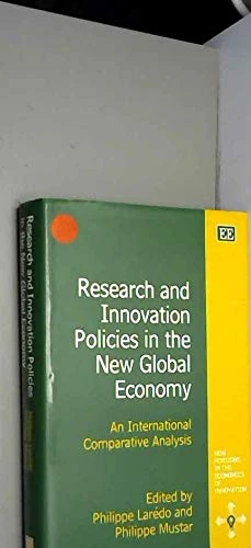 Research and Innovation Policies in the New Global Economy: An International Comparative Analysis (New Horizons in the Economics of Innovation series)