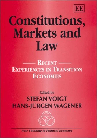 Constitutions, Markets and Law: Recent Experiences in Transition Economies (New Thinking in Political Economy series)