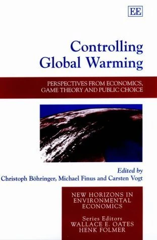 Controlling Global Warming: Perspectives from Economics, Game Theory and Public Choice (New Horizons in Environmental Economics series)