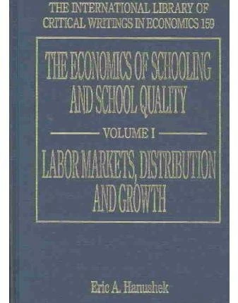 The Economics of Schooling and School Quality (The International Library of Critical Writings in Economics series)
