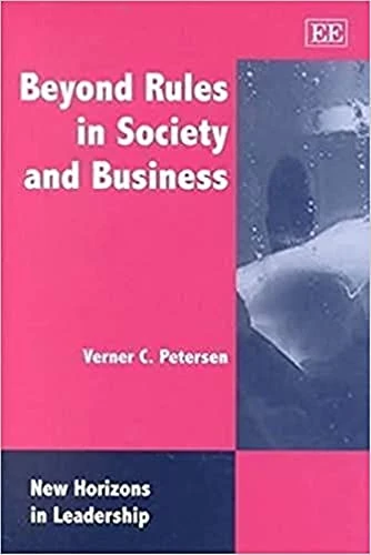 Beyond Rules in Society and Business (New Horizons in Leadership Studies series)