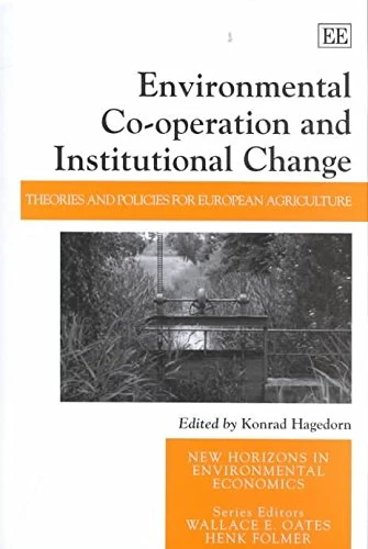 Environmental Co-operation and Institutional Change: Theories and Policies for European Agriculture (New Horizons in Environmental Economics series)