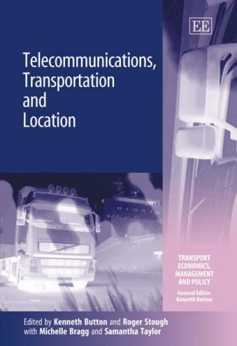 Telecommunications, Transportation and Location (Transport Economics, Management and Policy series)