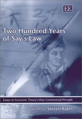 Two Hundred Years of Say’s Law: Essays on Economic Theory’s Most Controversial Principle