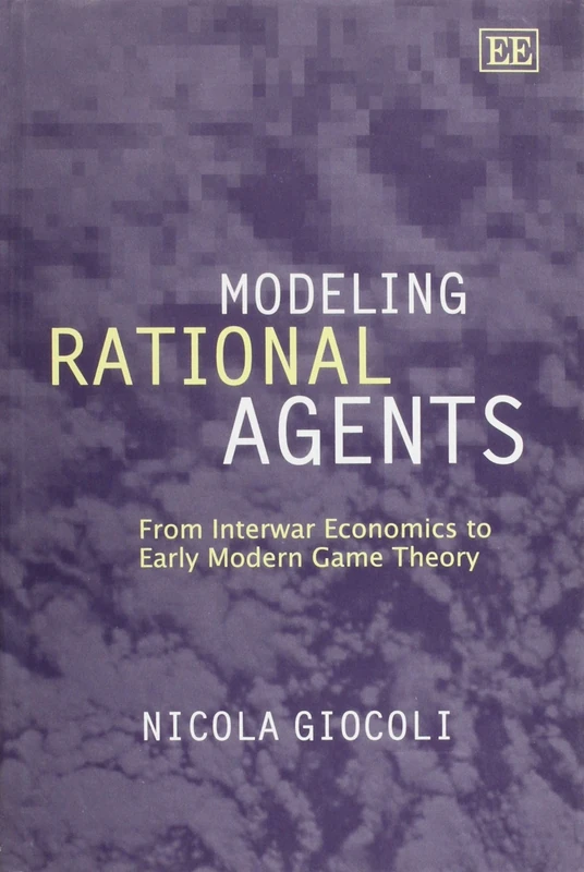 Modeling Rational Agents: From Interwar Economics to Early Modern Game Theory