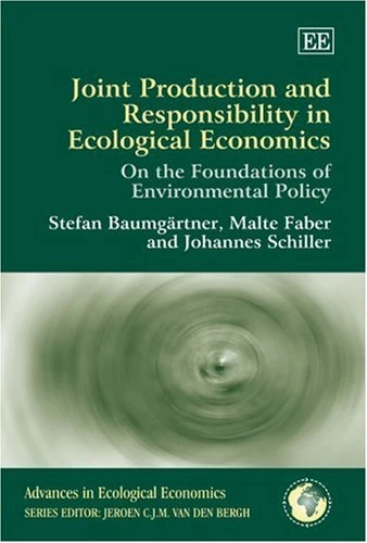 Joint Production and Responsibility in Ecological Economics: On the Foundations of Environmental Policy (Advances in Ecological Economics series)