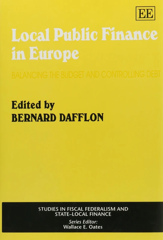 Local Public Finance in Europe: Balancing the Budget and Controlling Debt (Studies in Fiscal Federalism and State-local Finance series)