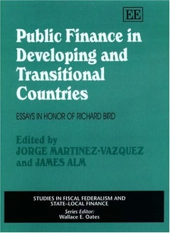 Public Finance in Developing and Transitional Countries: Essays in Honor of Richard Bird (Studies in Fiscal Federalism and State-local Finance series)