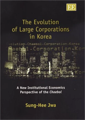 The Evolution of Large Corporations in Korea: A New Institutional Economics Perspective of the Chaebol