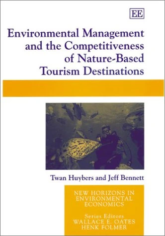 Environmental Management and the Competitiveness of Nature-Based Tourism Destinations (New Horizons in Environmental Economics series)