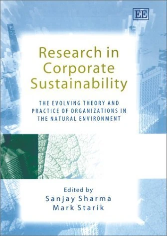 Research in Corporate Sustainability: The Evolving Theory and Practice of Organizations in the Natural Environment (New Perspectives in Research on Corporate Sustainability series)
