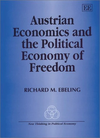 Austrian Economics and the Political Economy of Freedom (New Thinking in Political Economy series)