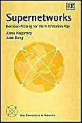 Supernetworks: Decision-Making for the Information Age (New Dimensions in Networks series)