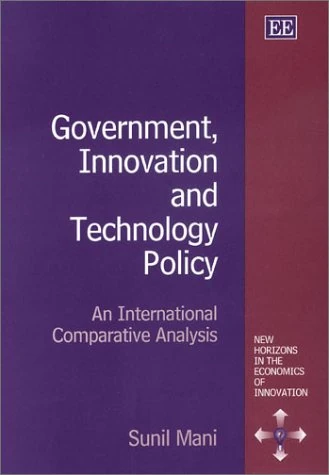 Government, Innovation and Technology Policy: An International Comparative Analysis (New Horizons in the Economics of Innovation series)