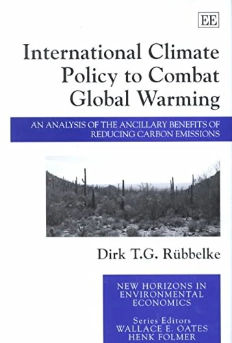 International Climate Policy to Combat Global Warming: An Analysis of the Ancillary Benefits of Reducing Carbon Emissions (New Horizons in Environmental Economics series)