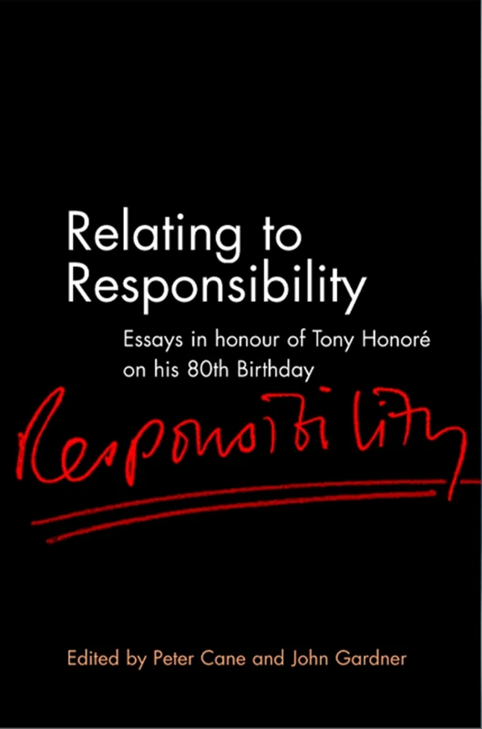 Relating to Responsibility: Essays in Honour of Tony Honoré on his 80th Birthday