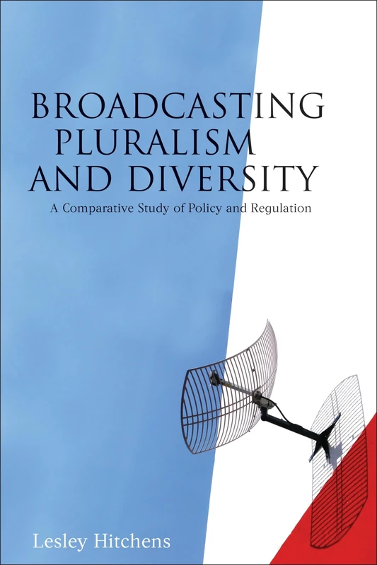 Broadcasting Pluralism and Diversity: A Comparative Study of Policy and Regulation