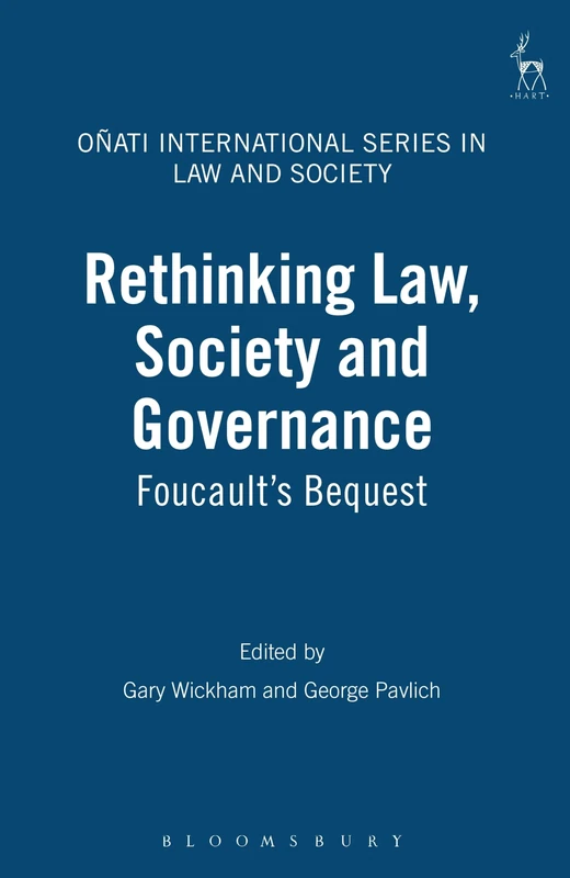Rethinking Law, Society and Governance: Foucault's Bequest: 6 (Oñati International Series in Law and Society)