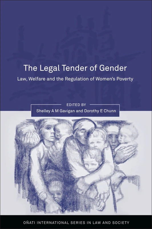 The Legal Tender of Gender: Law, Welfare and the Regulation of Women's Poverty (Oñati International Series in Law and Society)