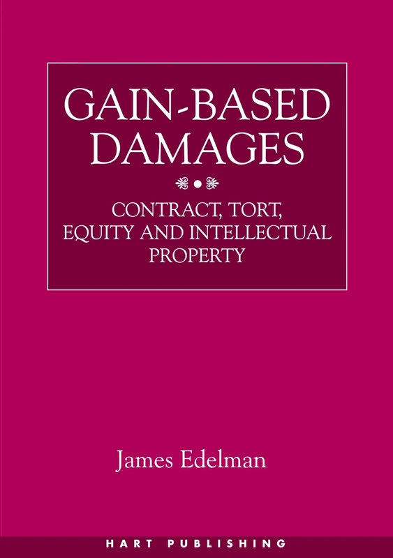 Gain-Based Damages: Contract, Tort, Equity and Intellectual Property - Image 1