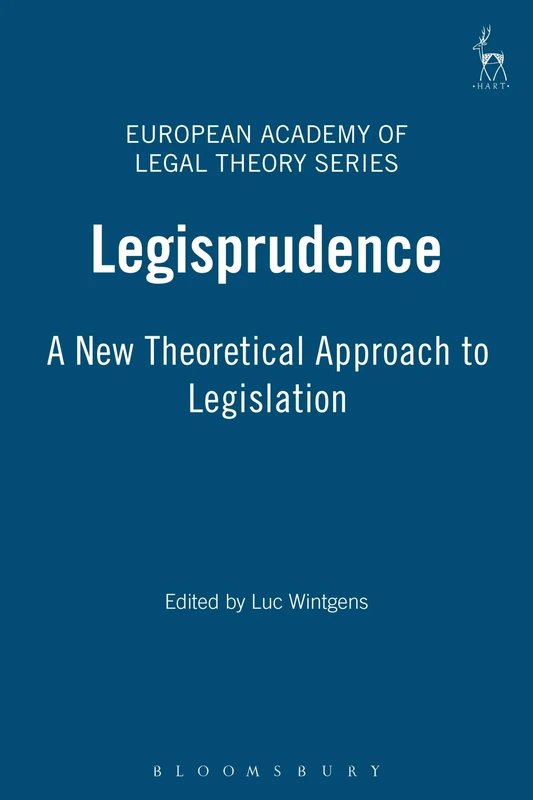 Legisprudence: A New Theoretical Approach to Legislation: 5 (European Academy of Legal Theory Series)