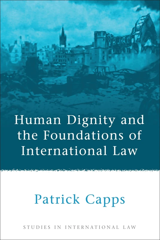 Human Dignity and the Foundations of International Law: Studies in International Law: 23