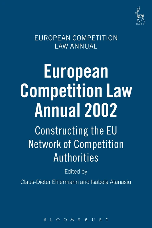 European Competition Law Annual 2002: Constructing the EU Network of Competition Authorities: 7