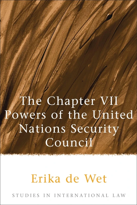The Chapter VII Powers of the United Nations Security Council: 3 (Studies in International Law)