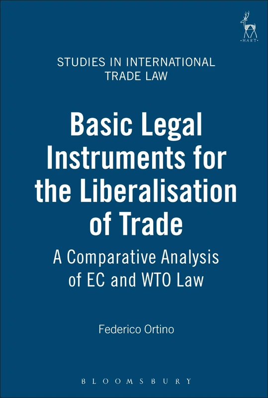 Basic Legal Instruments for the Liberalisation of Trade: A Comparative Analysis of EC and WTO Law: 1 (Studies in International Trade and Investment Law)