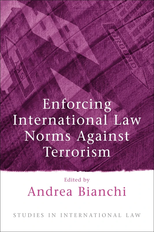 Enforcing International Law Norms Against Terrorism: 4 (Studies in International Law)