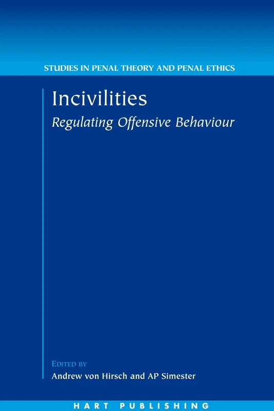 Incivilities: Regulating Offensive Behaviour: 3 (Studies in Penal Theory and Penal Ethics)