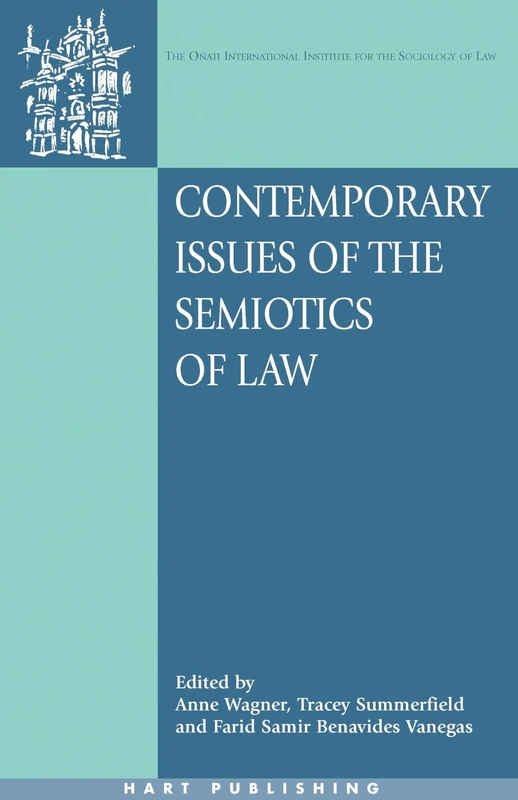 Contemporary Issues of the Semiotics of Law: Cultural and Symbolic Analyses of Law in a Global Context: 13 (Oñati International Series in Law and Society)