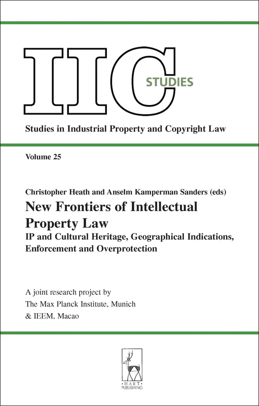 New Frontiers of Intellectual Property Law: IP and Cultural Heritage - Geographical Indications - Enforcement - Overprotection: 25 (Studies in Industrial Property and Copyright Law)