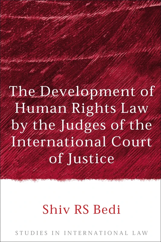 The Development of Human Rights Law by the Judges of the International Court of Justice: 10 (Studies in International Law)