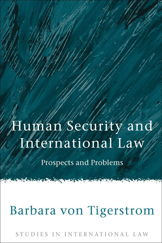 Human Security and International Law: Prospects and Problems: 14 (Studies in International Law)