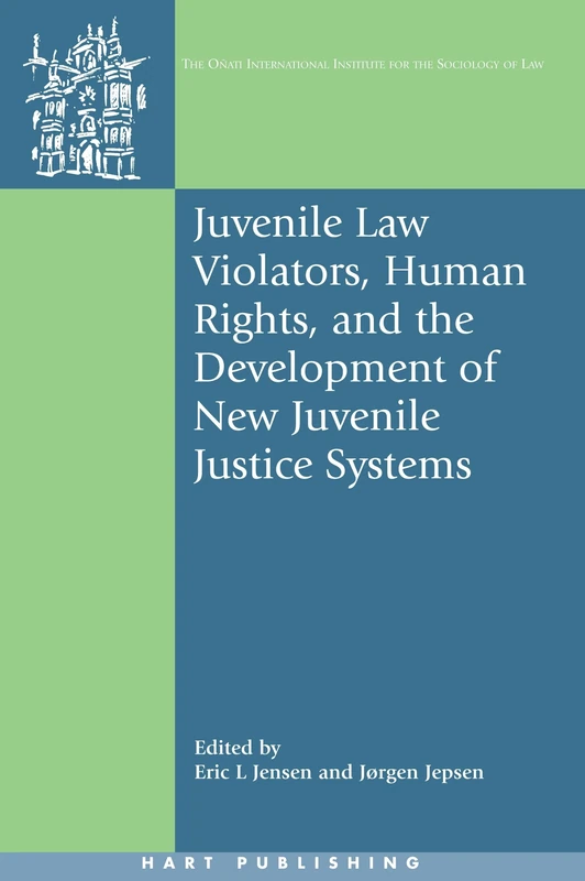 Juvenile Law Violators, Human Rights, and the Development of New Juvenile Justice Systems: 18 (Oñati International Series in Law and Society)