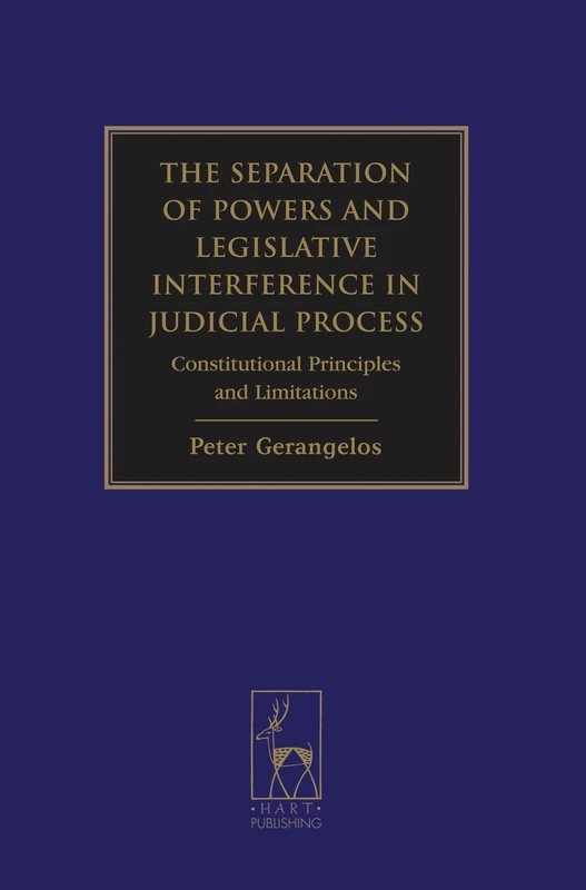 The Separation of Powers and Legislative Interference in Judicial Process: Constitutional Principles and Limitations