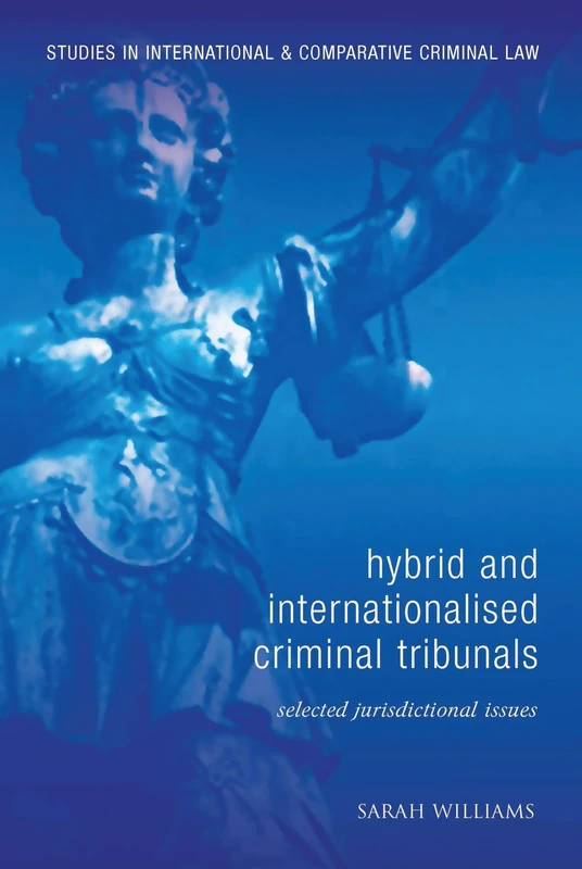 Hybrid and Internationalised Criminal Tribunals: Selected Jurisdictional Issues: 9 (Studies in International and Comparative Criminal Law)
