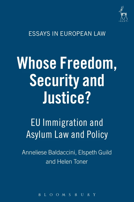 Whose Freedom, Security and Justice? EU Immigration and Asylum Law and Policy (Essays in European Law)