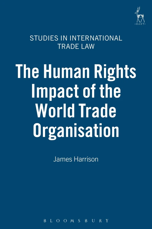 The Human Rights Impact of the World Trade Organisation: 10 (Studies in International Trade and Investment Law)