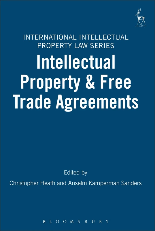 Intellectual Property & Free Trade Agreements: 4 (International Intellectual Property Law Series)